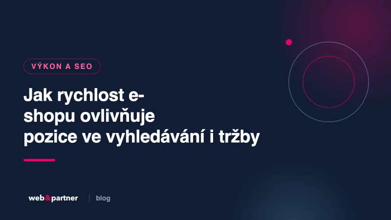 Jak rychlost e-shopu ovlivňuje pozice ve vyhledávání i tržby