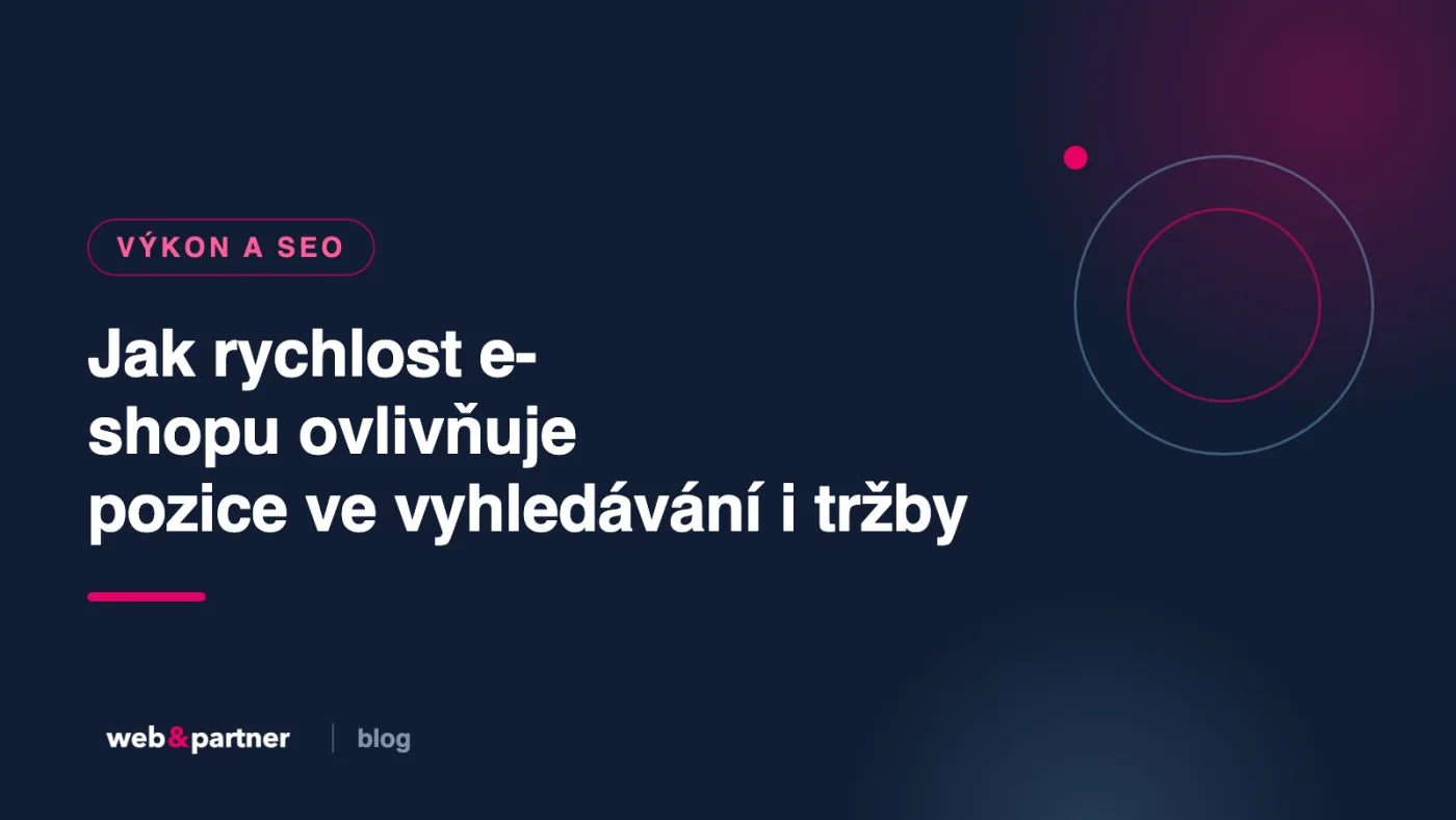 Jak rychlost e-shopu ovlivňuje pozice ve vyhledávání i tržby