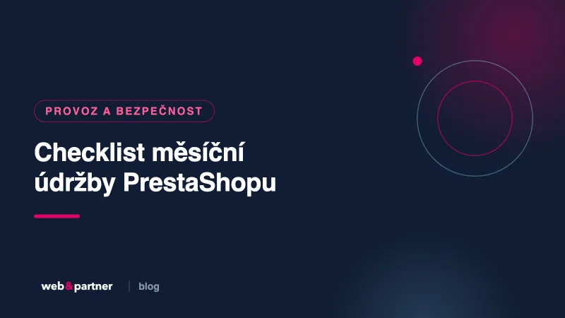 Checklist měsíční údržby PrestaShopu: co kontrolovat, aby e-shop nepřekvapil