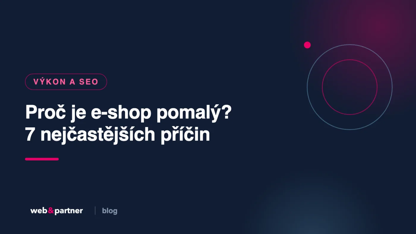 Proč je e-shop pomalý? 7 nejčastějších příčin, které vidíme v praxi