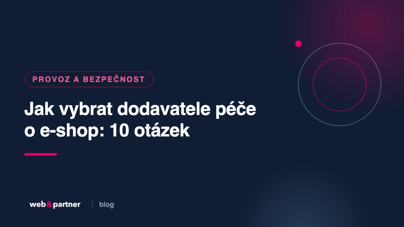Jak vybrat dodavatele péče o e-shop: 10 otázek, které si nechte zodpovědět